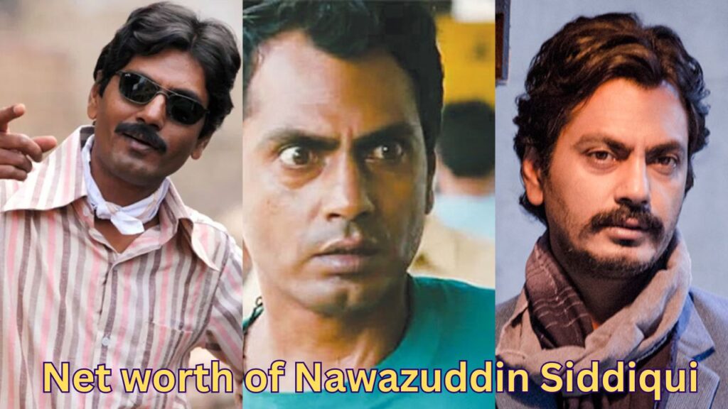 Net worth of Nawazuddin Siddiqui