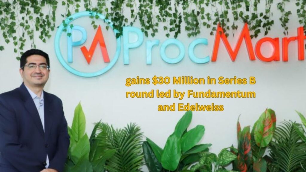 ProcMart gains $30 Million in Series B round led by Fundamentum and Edelweiss