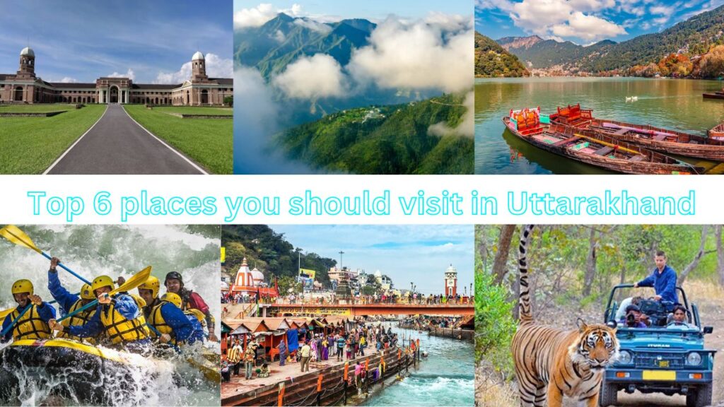 Top 6 places you should visit in Uttarakhand